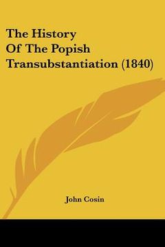 portada the history of the popish transubstantiation (1840) (en Inglés)