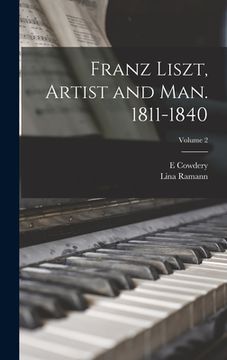 portada Franz Liszt, Artist and man. 1811-1840; Volume 2
