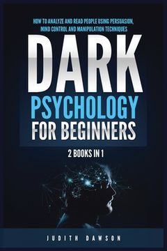 portada Dark Psychology for Beginners: 2 Books in 1: How to Analyze and Read People Using Persuasion, Mind Control and Manipulation Techniques (en Inglés)