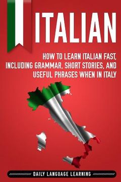 portada Italian: How to Learn Italian Fast, Including Grammar, Short Stories, and Useful Phrases When in Italy (in English)