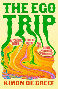 Ego Trip. Psychedelic Toads, A Trail of Deaths and The Guru Who Peddled Transcendence (en Inglés)