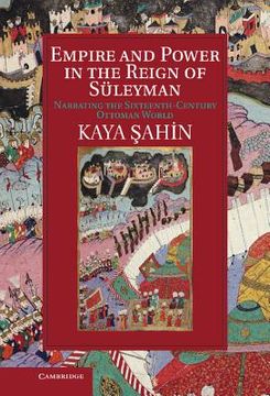 portada Empire and Power in the Reign of Süleyman: Narrating the Sixteenth-Century Ottoman World (Cambridge Studies in Islamic Civilization) (en Inglés)