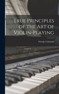 portada True Principles of the Art of Violin-Playing (en Inglés)