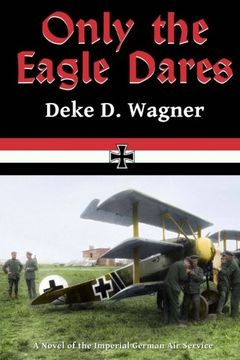 portada Only the Eagle Dares: A novel of the Imperial German Air Service: Volume 2 ("Eagle Series")