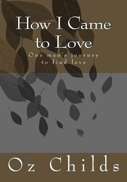 portada How I Came to Love: One man's journey to find love (en Inglés)