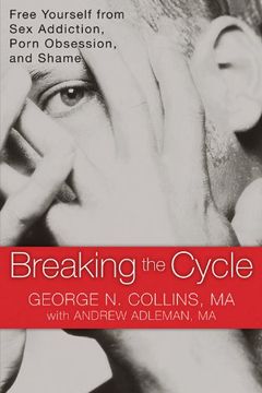 portada Breaking the Cycle: Free Yourself From sex Addiction, Porn Obsession and Shame. (in English)
