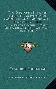 portada two discourses preached before the university of cambridge, on commencement sunday july 1, 1810: and a sermon preached before the society for missions
