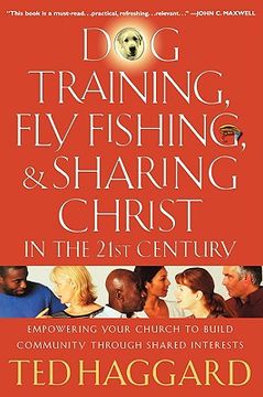 portada dog training, fly fishing, & sharing christ in the 21st century: empowering your church to build community through shared interests (en Inglés)