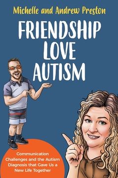 portada Friendship Love Autism: Communication Challenges and the Autism Diagnosis that Gave Us a New Life Together