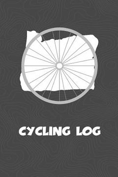 portada Cycling Log: Oregon Cycling Log for tracking and monitoring your workouts and progress towards your bicycling goals. A great fitnes (en Inglés)