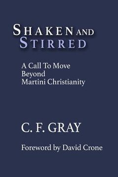 portada Shaken and Stirred: A Call to Move Beyond Martini Christianity (en Inglés)