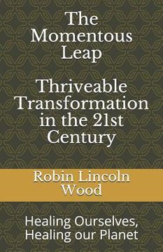 portada The Momentous Leap - Thriveable Transformation in the 21st Century: : Healing Ourselves, Healing Our Planet (en Inglés)