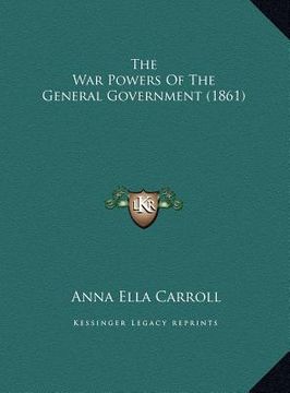 portada the war powers of the general government (1861) the war powers of the general government (1861) (in English)