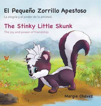 portada El Pequeño Zorrillo Apestoso The Stinky Little Skunk: La alegría y el poder de la amistad. The joy and power of friendship.