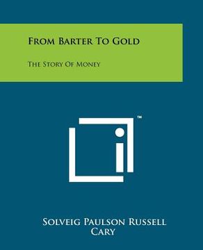 portada from barter to gold: the story of money (en Inglés)