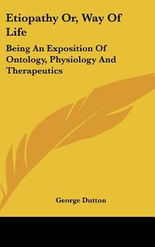 portada etiopathy or, way of life: being an exposition of ontology, physiology and therapeutics (en Inglés)