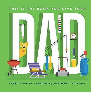 portada This is the Book you Give Your Dad: Everything an Awesome Father Wants to Know (en Inglés)