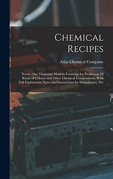 portada Chemical Recipes: Nearly one Thousand Modern Formulae for Producing all Kinds of Colours and Other Chemical Compositions, With Full Explanatory Notes and Instructions for Manufacture, etc (en Inglés)
