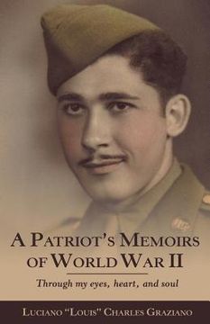 portada A Patriot's Memoirs of World War Ii: Through My Eyes, Heart, and Soul (in English)