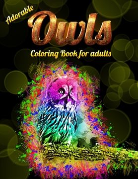 portada Adorable Owls Coloring Book for adults: An Adult Coloring Book with Cute Owl Portraits, Beautiful, Majestic Owl Designs for Stress Relief Relaxation w (en Inglés)