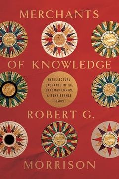 portada Merchants of Knowledge: Intellectual Exchange in the Ottoman Empire and Renaissance Europe (Stanford Ottoman World Series: Critical Studies in Empire, Nature, and Knowledge) (en Inglés)
