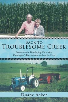 portada Back to Troublesome Creek: Encounters in Developing Countries, Washington's Bureaucracy, and on the Farm 