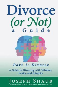 portada Divorce (or Not) A Guide Part I: Divorce: A Guide to Divorcing with Wisdom, Sanity & Integrity (en Inglés)