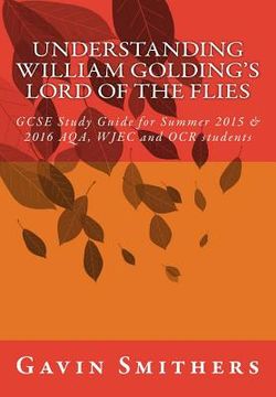 portada Understanding William Golding's Lord of the Flies: GCSE Study Guide for Summer 2015 & 2016 AQA, WJEC and OCR students (en Inglés)