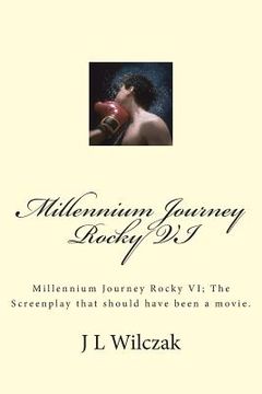 portada Millennium Journey Rocky VI: Millennium Journey Rocky VI; The Screenplay that should have been a movie. (in English)