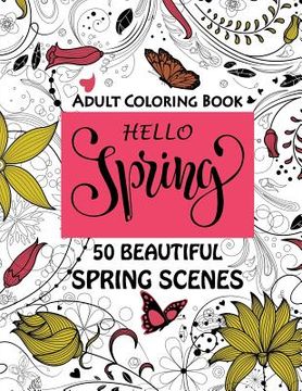 portada Hello Spring-Beautiful Spring Scenes- Adult Coloring Book: Spring Themed Scenes and Landscapes to Color and Enjoy (en Inglés)
