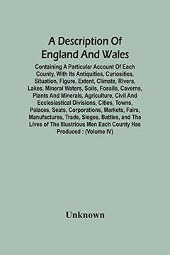portada A Description of England and Wales, Containing a Particular Account of Each County, With its Antiquities, Curiosities, Situation, Figure, Extent,. Plants and Minerals, Agriculture, Civil and 