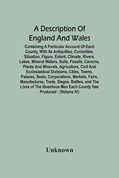 portada A Description of England and Wales, Containing a Particular Account of Each County, With its Antiquities, Curiosities, Situation, Figure, Extent,. Plants and Minerals, Agriculture, Civil and (in English)