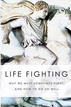 portada Life Fighting: Why we Must Sometimes Fight, and how to do so Well (en Inglés)