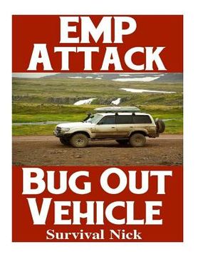portada EMP Attack Bug Out Vehicle: How To Choose and Modify An EMP Proof Car That Will Survive An Electromagnetic Pulse Attack When All Other Cars Quit W (in English)