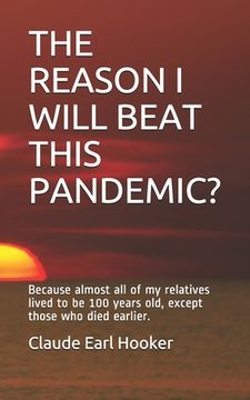 portada The Reason I Will Beat This Pandemic: Because almost all of my relatives lived to be 100 years old, except those who died earlier. (en Inglés)
