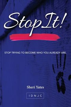 portada Stop It: Stop trying to become who you already are (in English)
