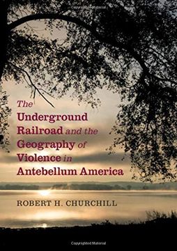 portada The Underground Railroad and the Geography of Violence in Antebellum America (en Inglés)