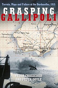 portada Grasping Gallipoli: Terrain, Maps and Failure at the Dardanelles, 1915