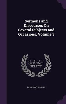 portada Sermons and Discourses On Several Subjects and Occasions, Volume 3 (in English)