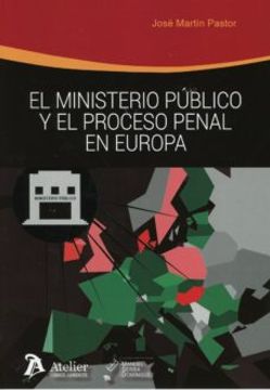 portada El Ministerio Publico y el Proceso Penal en Europa