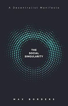 portada The Social Singularity: How Decentralization Will Allow us to Transcend Politics, Create Global Prosperity, and Avoid the Robot Apocalypse (en Inglés)