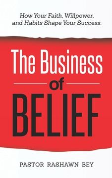 portada The Business of Belief: How Your Faith, Willpower, and Habits Shape Your Success (en Inglés)