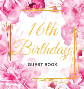 portada 16th Birthday Guest Book: Keepsake Gift for Men and Women Turning 16 - Hardback with Cute Pink Roses Themed Decorations & Supplies, Personalized 