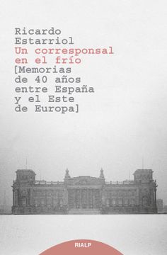 portada Un Corresponsal en el Frío: Memorias de 40 Años Entre España y el Este de Europa (Biografías y Testimonios)