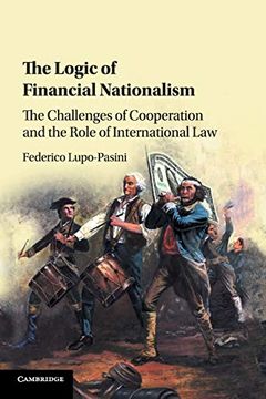 portada The Logic of Financial Nationalism: The Challenges of Cooperation and the Role of International law (in English)