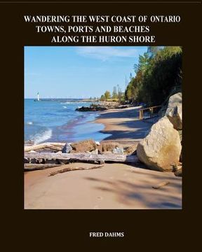 portada Wandering the West Coast of Ontario: Towns, Ports and Beaches Along the Huron Shore (en Inglés)