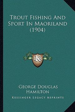 portada trout fishing and sport in maoriland (1904) (en Inglés)