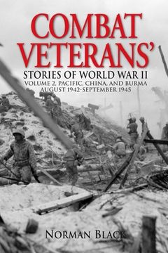 portada Combat Veterans Stories of World War II: Volume 2, Pacific, China, and Burma, August 1942-September 1945 (en Inglés)