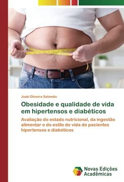 portada Obesidade e Qualidade de Vida em Hipertensos e Diabéticos: Avaliação do Estado Nutricional, da Ingestão Alimentar e do Estilo de Vida de Pacientes Hipertensos e Diabéticos (en Portugués)