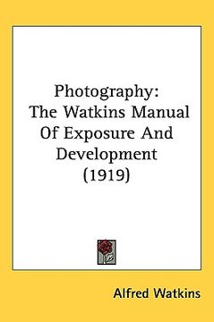 portada photography: the watkins manual of exposure and development (1919) (en Inglés)